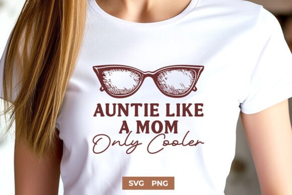 Auntie Like a Mom Only Cooler SVG PNG Review for Real Projects
