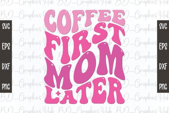 Coffee First Mom Later Retro SVG for Crafts and Graphics