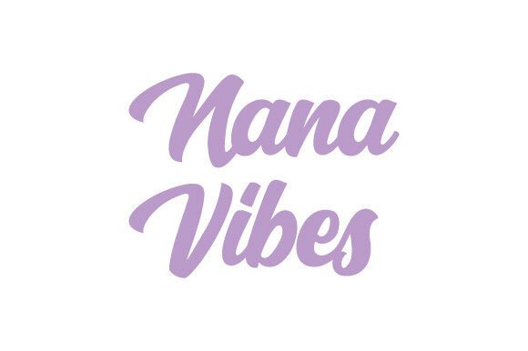 Nana Vibes Svg: A Heartfelt Graphic for Crafts and Branding Projects