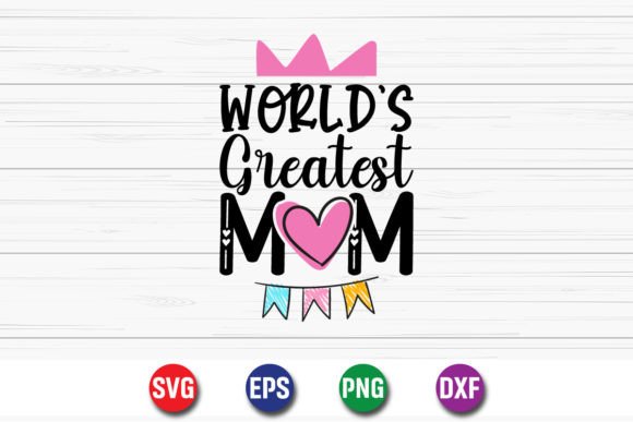 World’s Greatest Mom Mother’s Day SVG for Crafts and Graphics